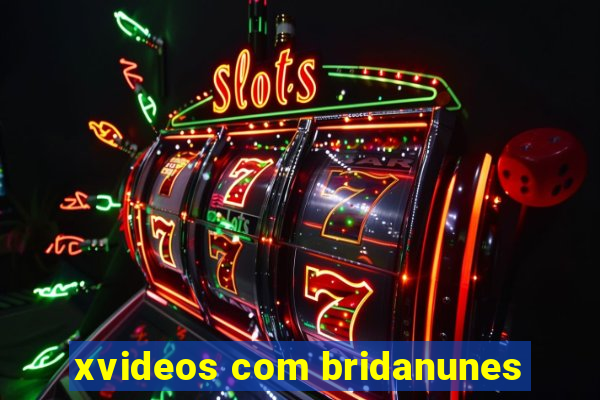 xvideos com bridanunes